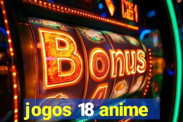 jogos 18 anime